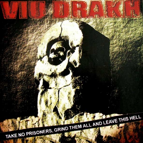 Viu Drakh - Take No Prisoners, Grind Them All And Leave This Hell (CD)