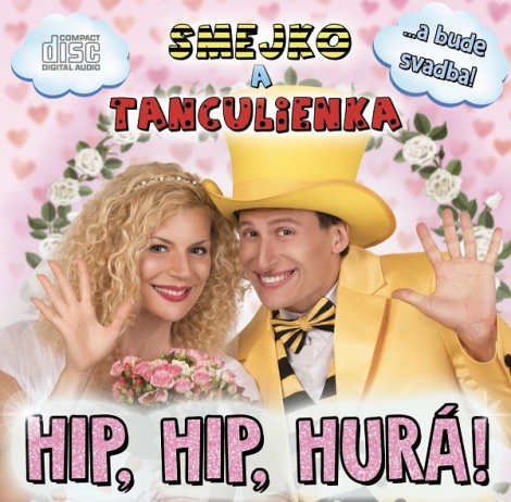 Smejko a Tanculienka: Hip, Hip, Hurá! CD - ...a bude svadba!