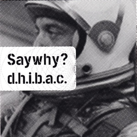 Saywhy? / D.H.I.B.A.C. - Saywhy? / D.H.I.B.A.C. (Vinyl EP)