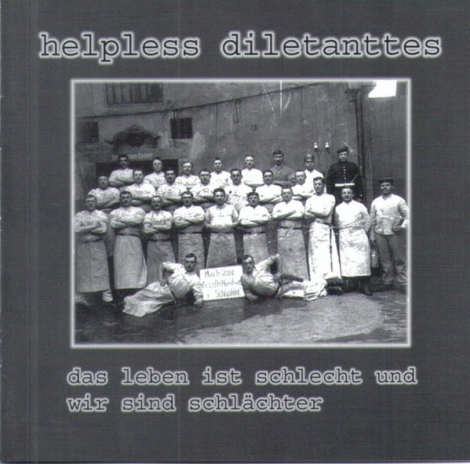 Helpless Diletanttes - Das Leben ist schlecht und wir sind schlächter (CD)