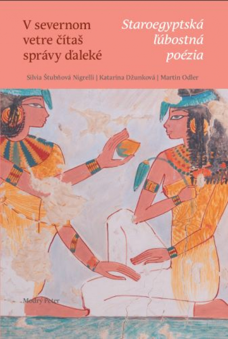 V severnom vetre čítaš správy ďaleké - Staroegyptská ľúbostná poézia