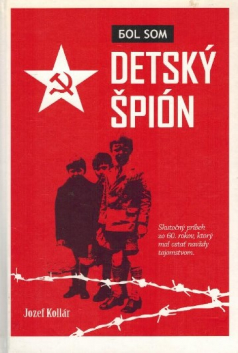 Bol som detský špión - Jozef Kollár