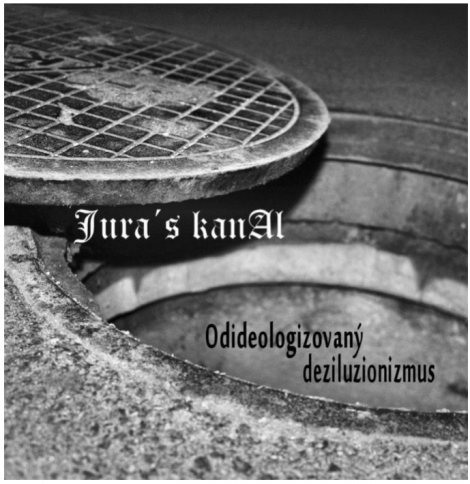 Jura´s kanal - Odideologizovaný deziluzionizmus (CD)