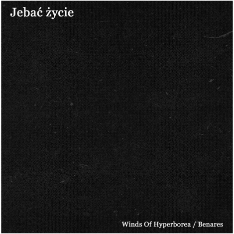 Winds Of Hyperborea / Benares - Jebać Życie (CD)