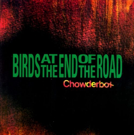 Birds at the End of the Road ‎ - Chowderbox