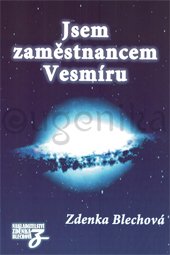 JSEM ZAMĚSTNANCEM VESMÍRU - Blechová Zdenka