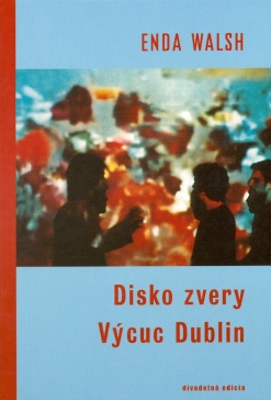 Disko zvery a Výcuc Dublin - Enda Walsh