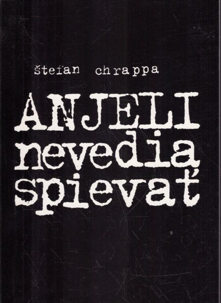 Anjeli nevedia spievať (kniha, Štefan Chrappa)