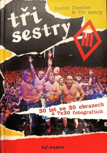 Tři sestry: 25 let ve 25 obrazech plus 150 ďábelských fotografií (kniha, Radek Diestker a Tři sestry)