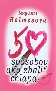 50 spôsobov ako zbaliť chlapa (kniha, Lucy-Anne Holmes)
