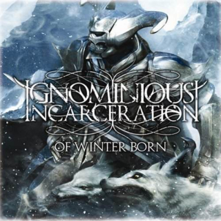 Ignominious Incarceration: Of Winter Born (CD)