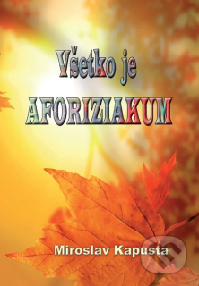 Všetko je aforiziakum (kniha, Miroslav Kapusta)