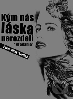 Kým nás láska nerozdelí: Hľadania (kniha, Pavel "Hirax" Baričák)