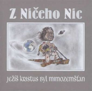 Z ničeho nic: Ježiš Kristus byl mimozemšťan (CD)