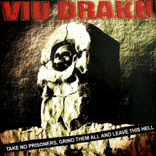 Viu Drakh: Take No Prisoners, Grind Them All And Leave This Hell (CD)