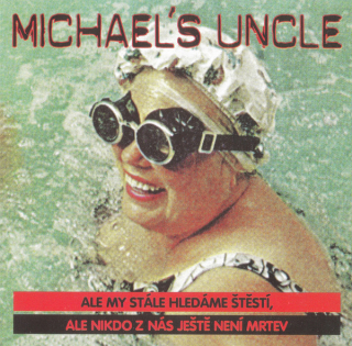 Michael´s Uncle: Ale my stále hledáme štěstí, ale nikdo z nás ještě není mrtev (CD)