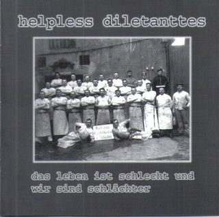 Helpless Diletanttes: Das Leben ist schlecht und wir sind schlächter (CD)