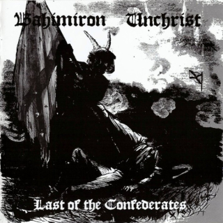 Bahimiron / Unchrist: Last Of The Confederates (CD)