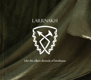 Larrnakh: Like The Silken Shrouds Of Loneliness (Digipack CD)