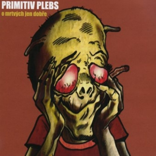 Primitiv Plebs: O mrtvých jen dobře (CD)