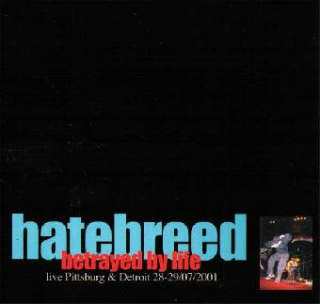 Hatebreed: Betrayed by Life (Live Pittsburg & Detroit 28. - 29. 7. 2001) (CDr)