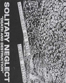 Solitary Neglect: Death and Destruction (MC)