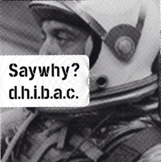 Saywhy? / D.H.I.B.A.C.: Saywhy? / D.H.I.B.A.C. (Vinyl EP)