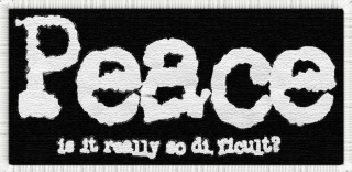 PEACE-IS IT REALLY SO DIFFICULT: Nápis