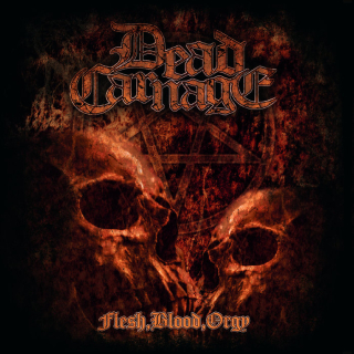 Dead Carnage: Flesh, Blood, Orgy (CD)