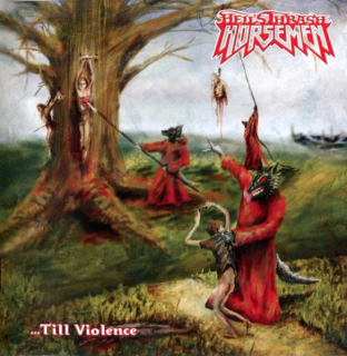Hell's Thrash Horsemen: ...Till Violence (CD)