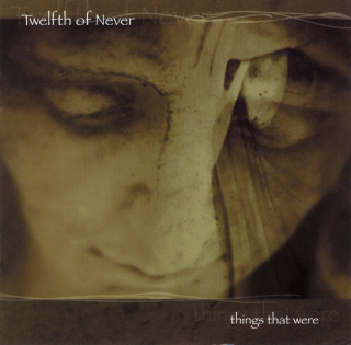 Twelfth Of Never: Things That Were (CD)